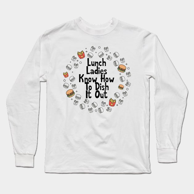 Lunch Ladies Know How to Dish It Out Long Sleeve T-Shirt by 4Craig